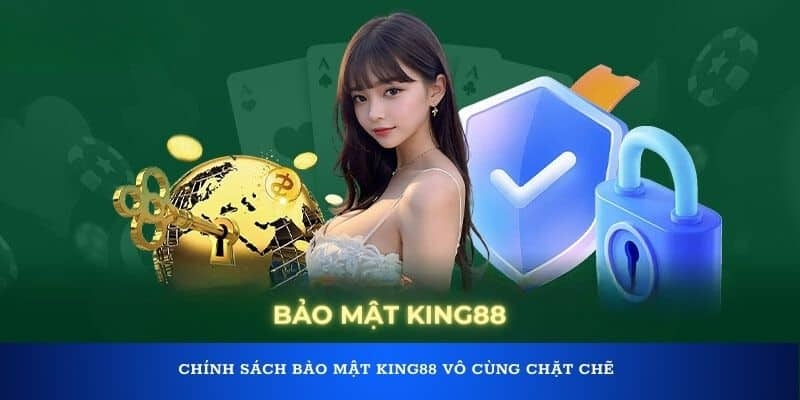 Chính sách bảo mật luôn được King88 đặt sự quan tâm hàng đầu