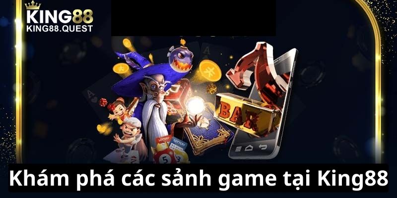 Khám phá các sảnh game tại King88