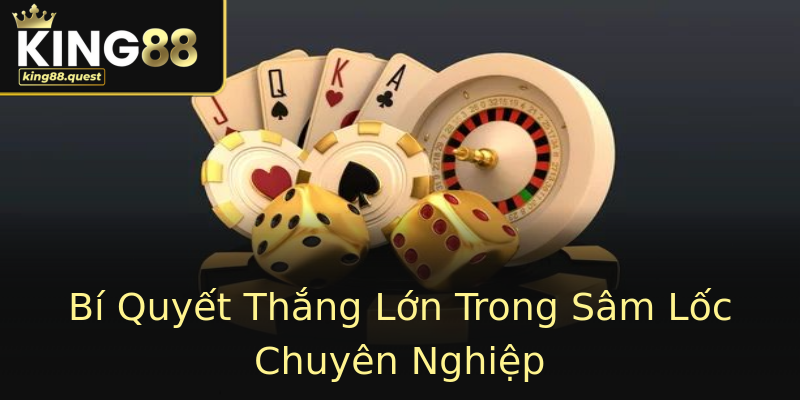 Bí Quyết Thắng Lớn Trong Sâm Lốc Chuyên Nghiệp Bí Quyết Thắng Lớn Trong Sâm Lốc Chuyên Nghiệp