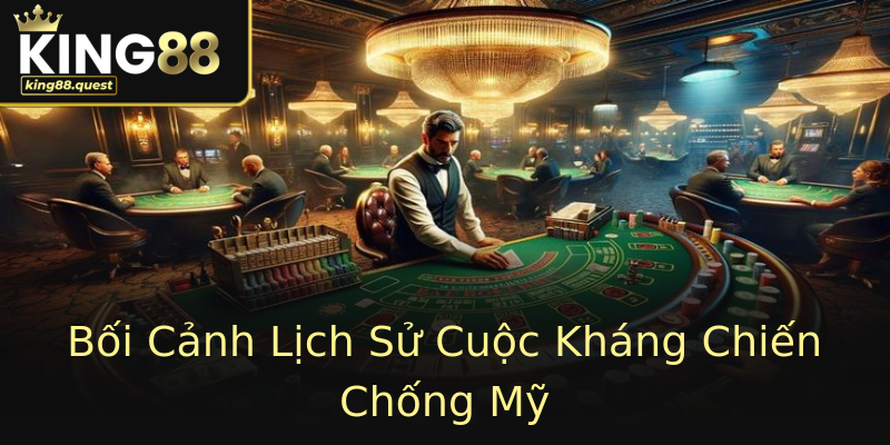 Bối Cảnh Lịch Sử Cuộc Kháng Chiến Chống Mỹ Bối Cảnh Lịch Sử Cuộc Kháng Chiến Chống Mỹ