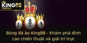Bong A Ao King88 Kham Pha Inh Cao Chien Thuat Va Giai Tri Truc Tuyen Hap Dan Nhat