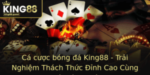 Ca Cuoc Bong A King88 Trai Nghiem Thach Thuc Inh Cao Cung Nha Cai Uy Tin