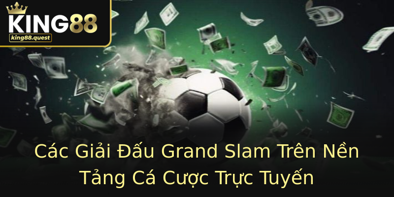 Các Giải Đấu Grand Slam Trên Nền Tảng Cá Cược Trực Tuyến Các Giải Đấu Grand Slam Trên Nền Tảng Cá Cược Trực Tuyến