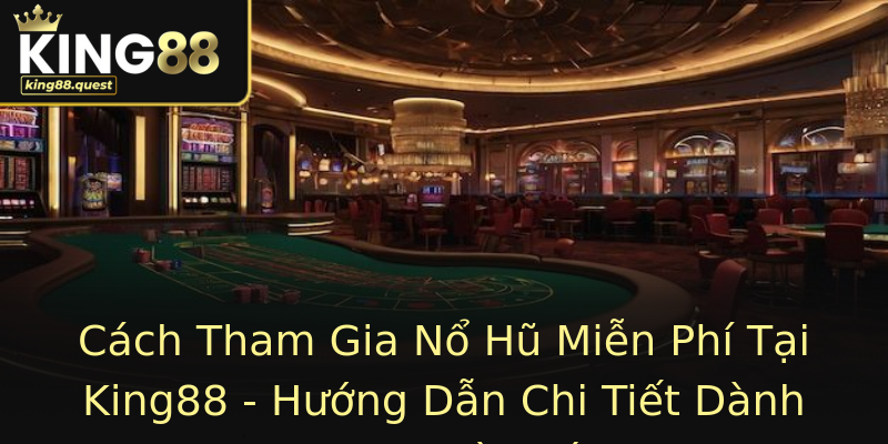 Cách Tham Gia Nổ Hũ Miễn Phí Tại King88 - Hướng Dẫn Chi Tiết Dành Cho Người Mới Cách Tham Gia Nổ Hũ Miễn Phí Tại King88 - Hướng Dẫn Chi Tiết Dành Cho Người Mới