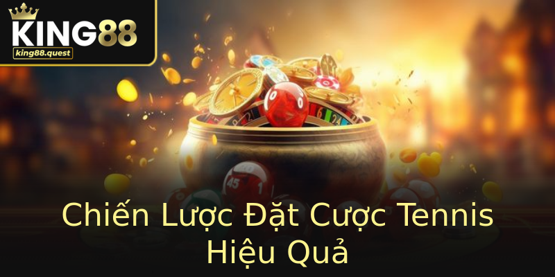 Chiến Lược Đặt Cược Tennis Hiệu Quả Chiến Lược Đặt Cược Tennis Hiệu Quả