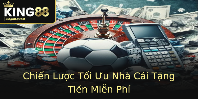Chiến Lược Tối Ưu Nhà Cái Tặng Tiền Miễn Phí Chiến Lược Tối Ưu Nhà Cái Tặng Tiền Miễn Phí