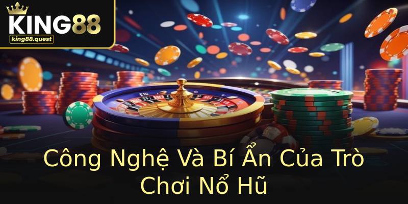Công Nghệ Và Bí Ẩn Của Trò Chơi Nổ Hũ Công Nghệ Và Bí Ẩn Của Trò Chơi Nổ Hũ