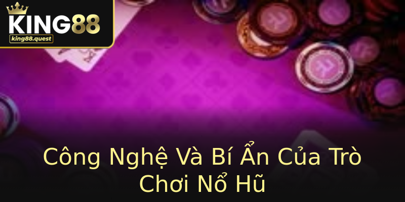 Công Nghệ Và Bí Ẩn Của Trò Chơi Nổ Hũ Công Nghệ Và Bí Ẩn Của Trò Chơi Nổ Hũ