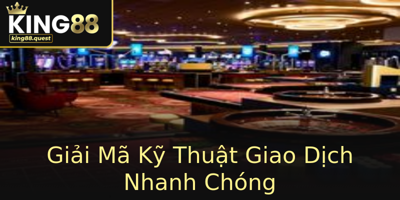 Giải Mã Kỹ Thuật Giao Dịch Nhanh Chóng Giải Mã Kỹ Thuật Giao Dịch Nhanh Chóng