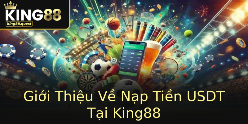Giới Thiệu Về Nạp Tiền USDT Tại King88 Giới Thiệu Về Nạp Tiền USDT Tại King88