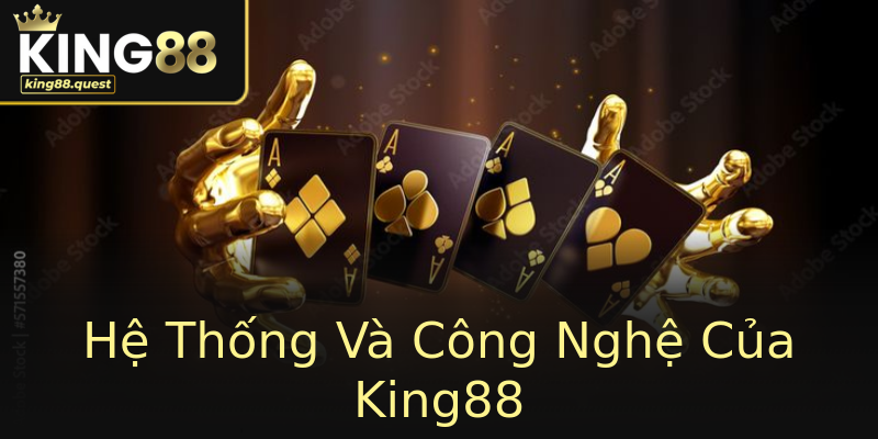 Hệ Thống Và Công Nghệ Của King88 Hệ Thống Và Công Nghệ Của King88