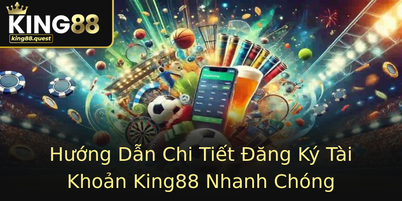 Hướng Dẫn Chi Tiết Đăng Ký Tài Khoản King88 Nhanh Chóng Hướng Dẫn Chi Tiết Đăng Ký Tài Khoản King88 Nhanh Chóng