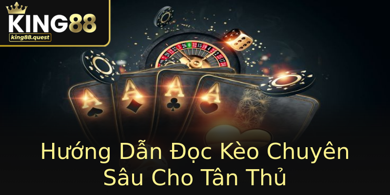 Hướng Dẫn Đọc Kèo Chuyên Sâu Cho Tân Thủ Hướng Dẫn Đọc Kèo Chuyên Sâu Cho Tân Thủ