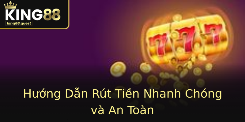 Hướng Dẫn Rút Tiền Nhanh Chóng và An Toàn Hướng Dẫn Rút Tiền Nhanh Chóng và An Toàn