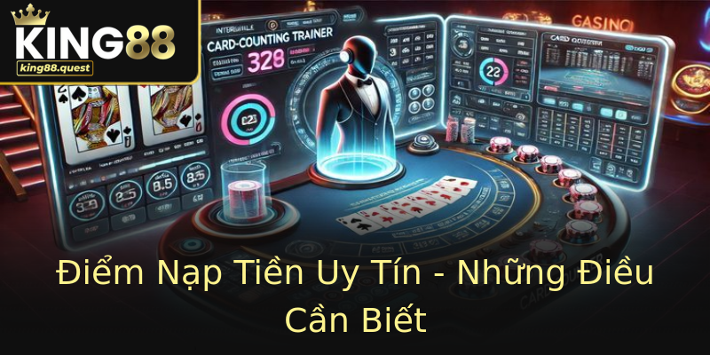 Điểm Nạp Tiền Uy Tín - Những Điều Cần Biết Điểm Nạp Tiền Uy Tín - Những Điều Cần Biết