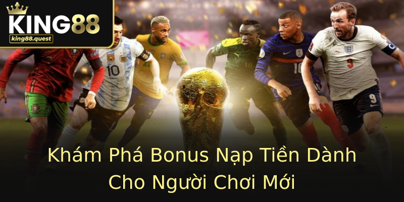 Khám Phá Bonus Nạp Tiền Dành Cho Người Chơi Mới Khám Phá Bonus Nạp Tiền Dành Cho Người Chơi Mới