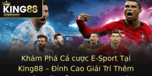 Kham Pha Ca Cuoc E Sport Tai King88 Inh Cao Giai Tri Them Phan Hap Dan Cho Game Thu
