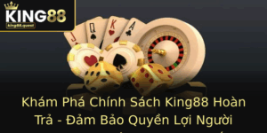 Kham Pha Chinh Sach King88 Hoan Tra Am Bao Quyen Loi Nguoi Choi Trong Ca Cuoc Truc Tuyen