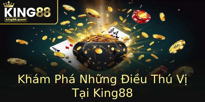 Khám Phá Những Điều Thú Vị Tại King88 Khám Phá Những Điều Thú Vị Tại King88