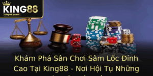 Kham Pha San Choi Sam Loc Inh Cao Tai King88 Noi Hoi Tu Nhung Tin O Than Toc