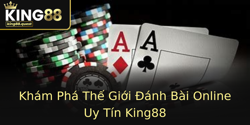 Khám Phá Thế Giới Đánh Bài Online Uy Tín King88 Khám Phá Thế Giới Đánh Bài Online Uy Tín King88