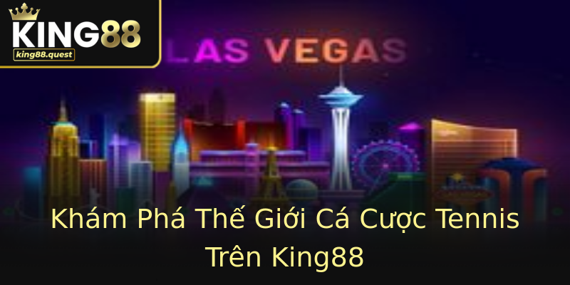 Khám Phá Thế Giới Cá Cược Tennis Trên King88 Khám Phá Thế Giới Cá Cược Tennis Trên King88