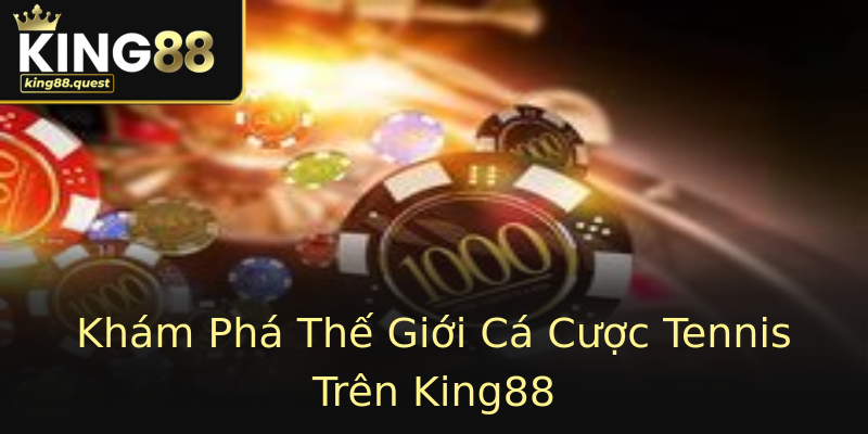 Khám Phá Thế Giới Cá Cược Tennis Trên King88 Khám Phá Thế Giới Cá Cược Tennis Trên King88
