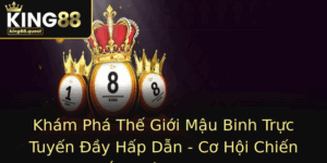 Kham Pha The Gioi Mau Binh Truc Tuyen Ay Hap Dan Co Hoi Chien Thang Cung King88
