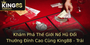 Kham Pha The Gioi No Hu Oi Thuong Inh Cao Cung King88 Trai Nghiem Game Anh Bac Uy Tin Online