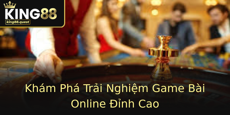 Khám Phá Trải Nghiệm Game Bài Online Đỉnh Cao Khám Phá Trải Nghiệm Game Bài Online Đỉnh Cao
