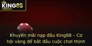 Khuyen Mai Nap Au King88 Co Hoi Vang E Bat Au Cuoc Choi Thinh Vuong Va Hap Dan
