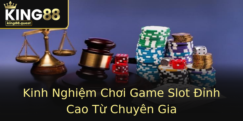 Kinh Nghiệm Chơi Game Slot Đỉnh Cao Từ Chuyên Gia Kinh Nghiệm Chơi Game Slot Đỉnh Cao Từ Chuyên Gia