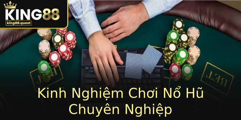 Kinh Nghiệm Chơi Nổ Hũ Chuyên Nghiệp Kinh Nghiệm Chơi Nổ Hũ Chuyên Nghiệp