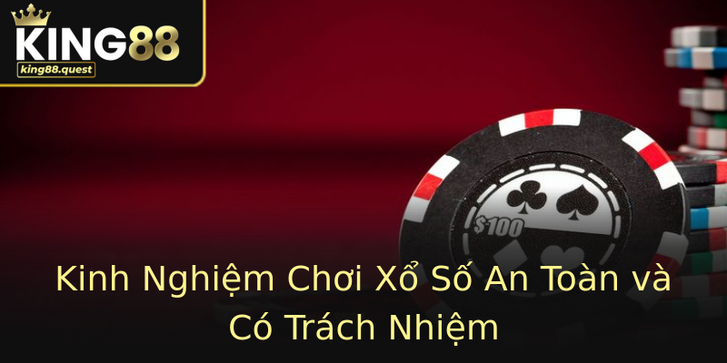 Kinh Nghiệm Chơi Xổ Số An Toàn và Có Trách Nhiệm Kinh Nghiệm Chơi Xổ Số An Toàn và Có Trách Nhiệm