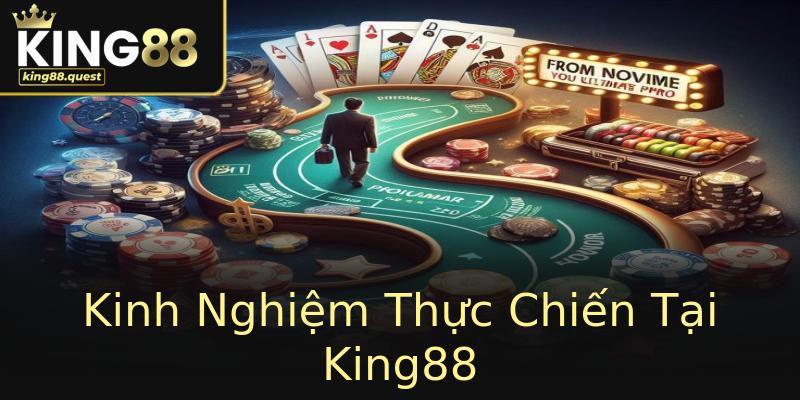 Kinh Nghiệm Thực Chiến Tại King88 Kinh Nghiệm Thực Chiến Tại King88