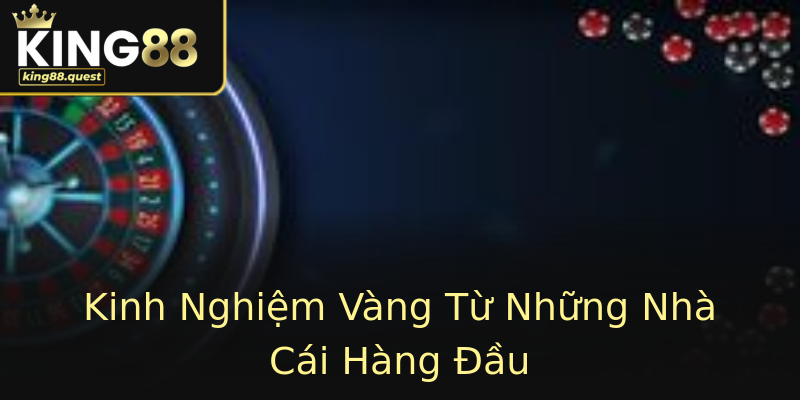Kinh Nghiệm Vàng Từ Những Nhà Cái Hàng Đầu Kinh Nghiệm Vàng Từ Những Nhà Cái Hàng Đầu