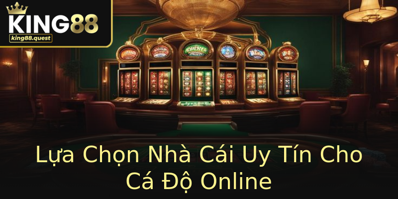 Lựa Chọn Nhà Cái Uy Tín Cho Cá Độ Online Lựa Chọn Nhà Cái Uy Tín Cho Cá Độ Online