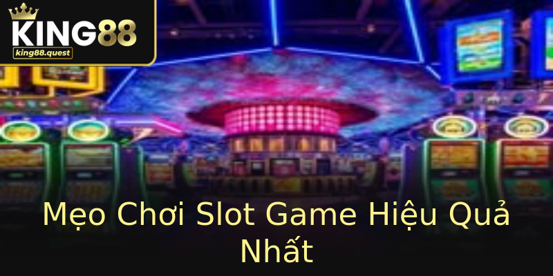 Mẹo Chơi Slot Game Hiệu Quả Nhất Mẹo Chơi Slot Game Hiệu Quả Nhất