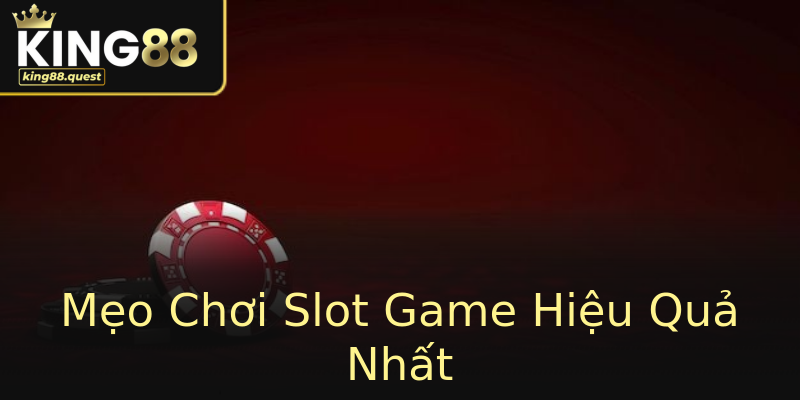 Mẹo Chơi Slot Game Hiệu Quả Nhất Mẹo Chơi Slot Game Hiệu Quả Nhất