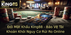 Oi Mat Khau King88 Bao Ve Tai Khoan Khoi Nguy Co Rui Ro Online