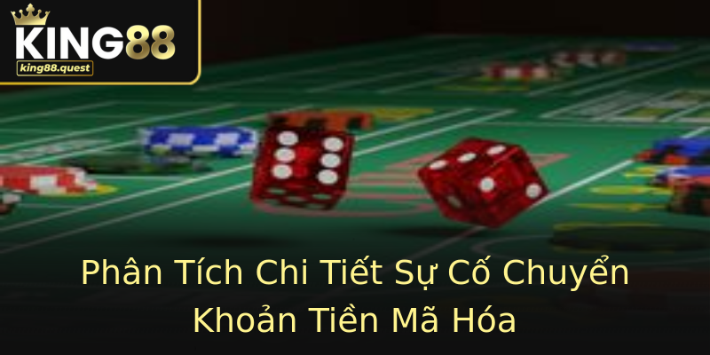 Phân Tích Chi Tiết Sự Cố Chuyển Khoản Tiền Mã Hóa Phân Tích Chi Tiết Sự Cố Chuyển Khoản Tiền Mã Hóa