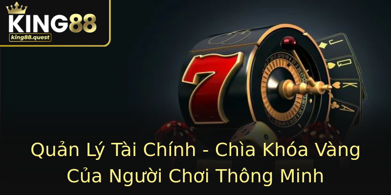 Quản Lý Tài Chính - Chìa Khóa Vàng Của Người Chơi Thông Minh Quản Lý Tài Chính - Chìa Khóa Vàng Của Người Chơi Thông Minh