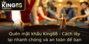 Quen Mat Khau King88 Cach Lay Lai Nhanh Chong Va An Toan E Ban Khong Con Lo Lang