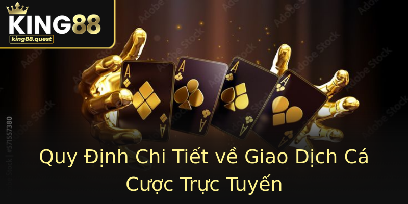 Quy Định Chi Tiết về Giao Dịch Cá Cược Trực Tuyến Quy Định Chi Tiết về Giao Dịch Cá Cược Trực Tuyến
