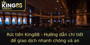 Rut Tien King88 Huong Dan Chi Tiet E Giao Dich Nhanh Chong Va An Toan