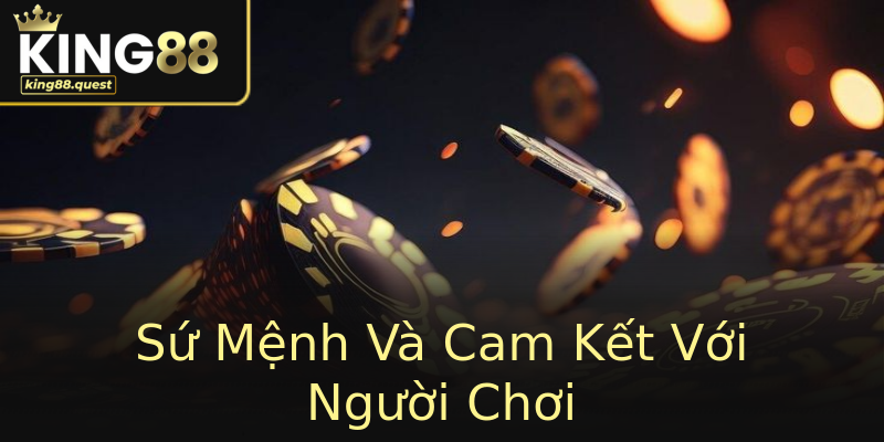 Sứ Mệnh Và Cam Kết Với Người Chơi Sứ Mệnh Và Cam Kết Với Người Chơi