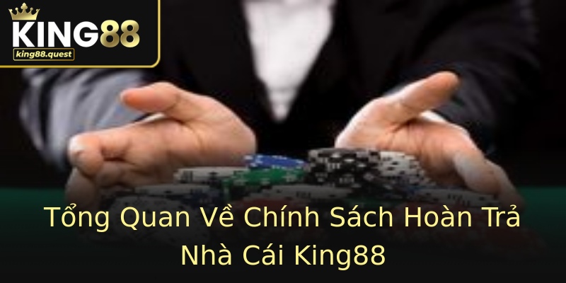 Tổng Quan Về Chính Sách Hoàn Trả Nhà Cái King88 Tổng Quan Về Chính Sách Hoàn Trả Nhà Cái King88