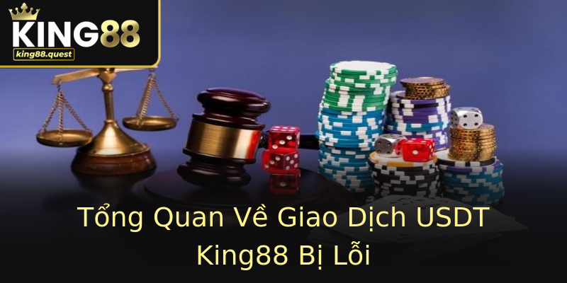 Tổng Quan Về Giao Dịch USDT King88 Bị Lỗi Tổng Quan Về Giao Dịch USDT King88 Bị Lỗi