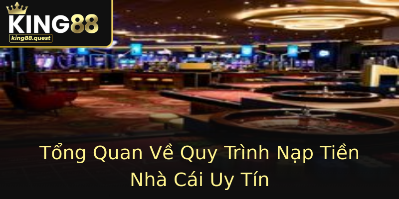 Tổng Quan Về Quy Trình Nạp Tiền Nhà Cái Uy Tín Tổng Quan Về Quy Trình Nạp Tiền Nhà Cái Uy Tín