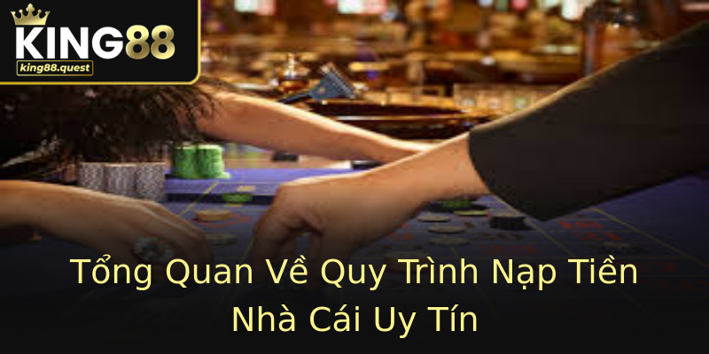 Tổng Quan Về Quy Trình Nạp Tiền Nhà Cái Uy Tín Tổng Quan Về Quy Trình Nạp Tiền Nhà Cái Uy Tín